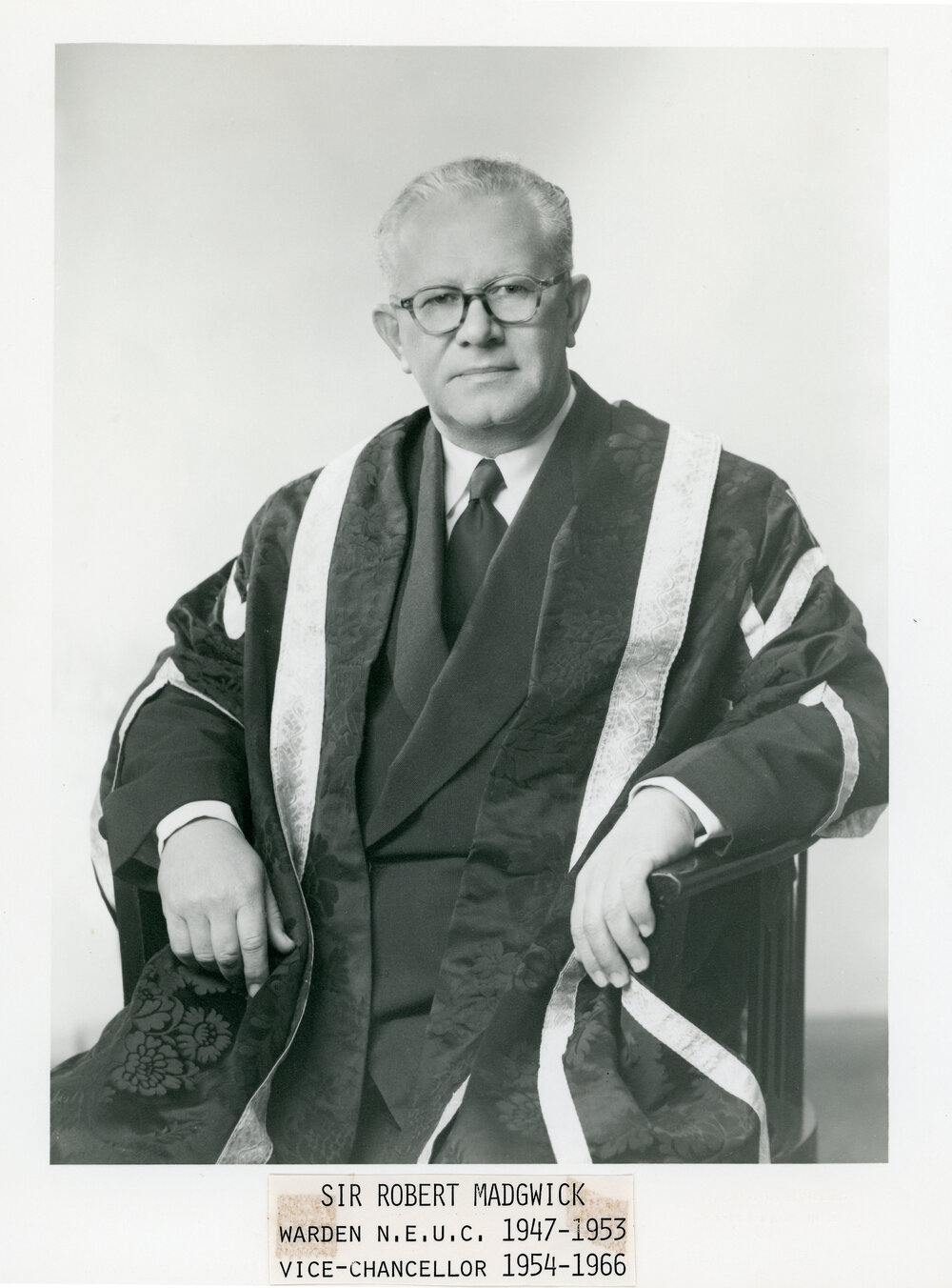 Sir Robert Madgwick, Warden, N.E.U.C. 1947-53, Vice Chancellor 1954-1966