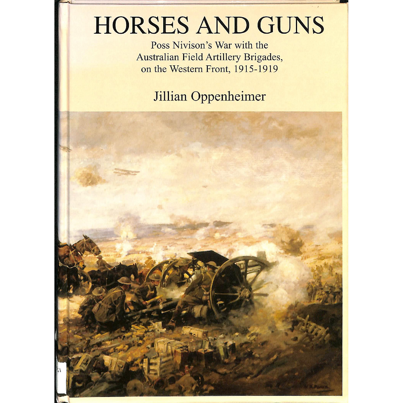 Horses and Guns : Poss Nivison's war with the Australian Field Artillery Brigades, on the Western Front, 1915-1919