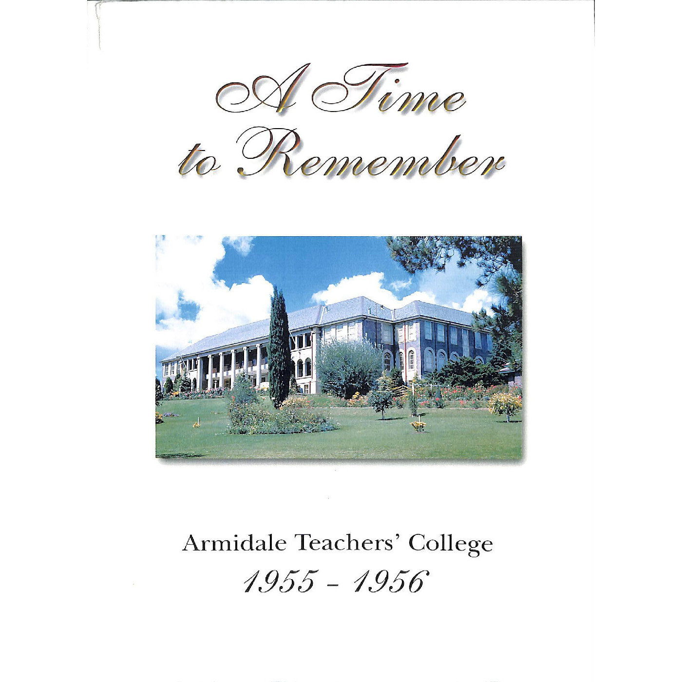 A Time to Remember : Armidale Teacher's College 1955 - 1956