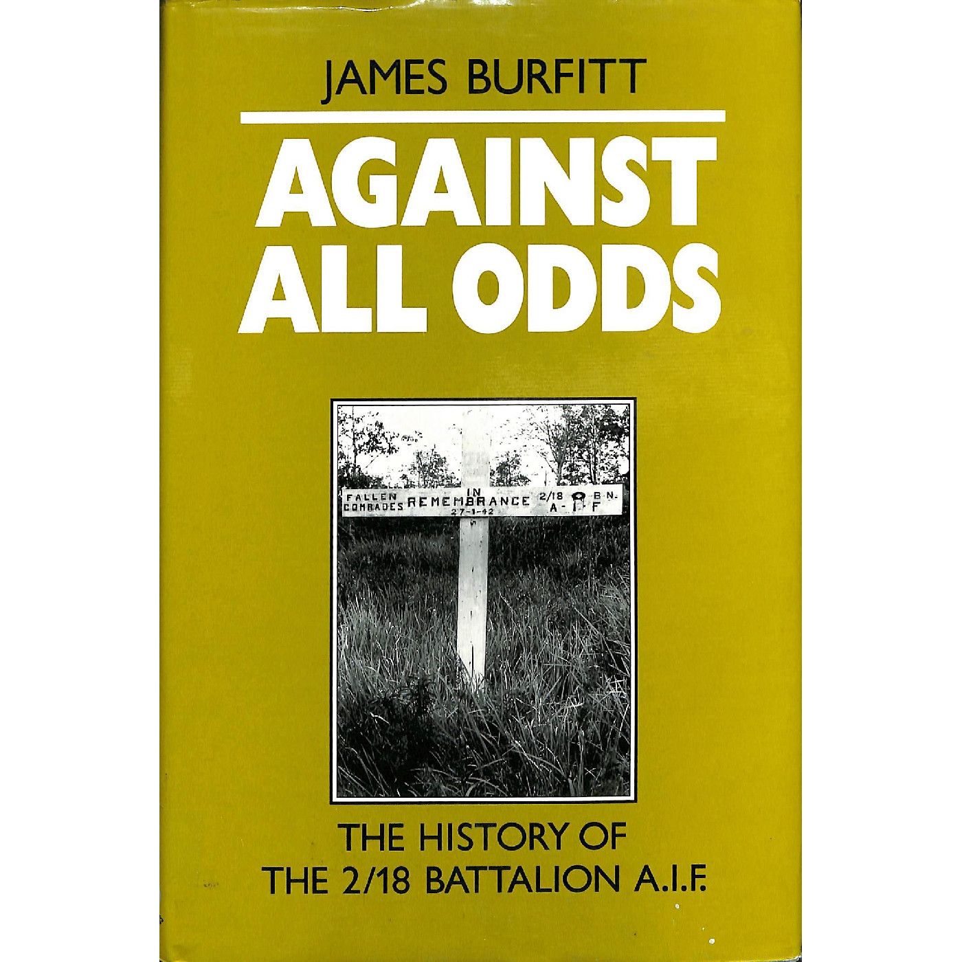 Against all odds : the history of the 2/18 Battalion A.I.F.