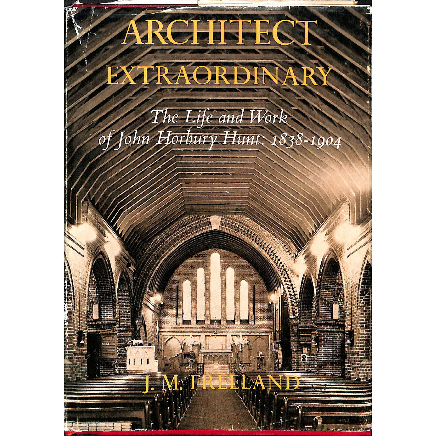 Architect extraordinary : the life and work of John Horbury Hunt, 1838-1904.