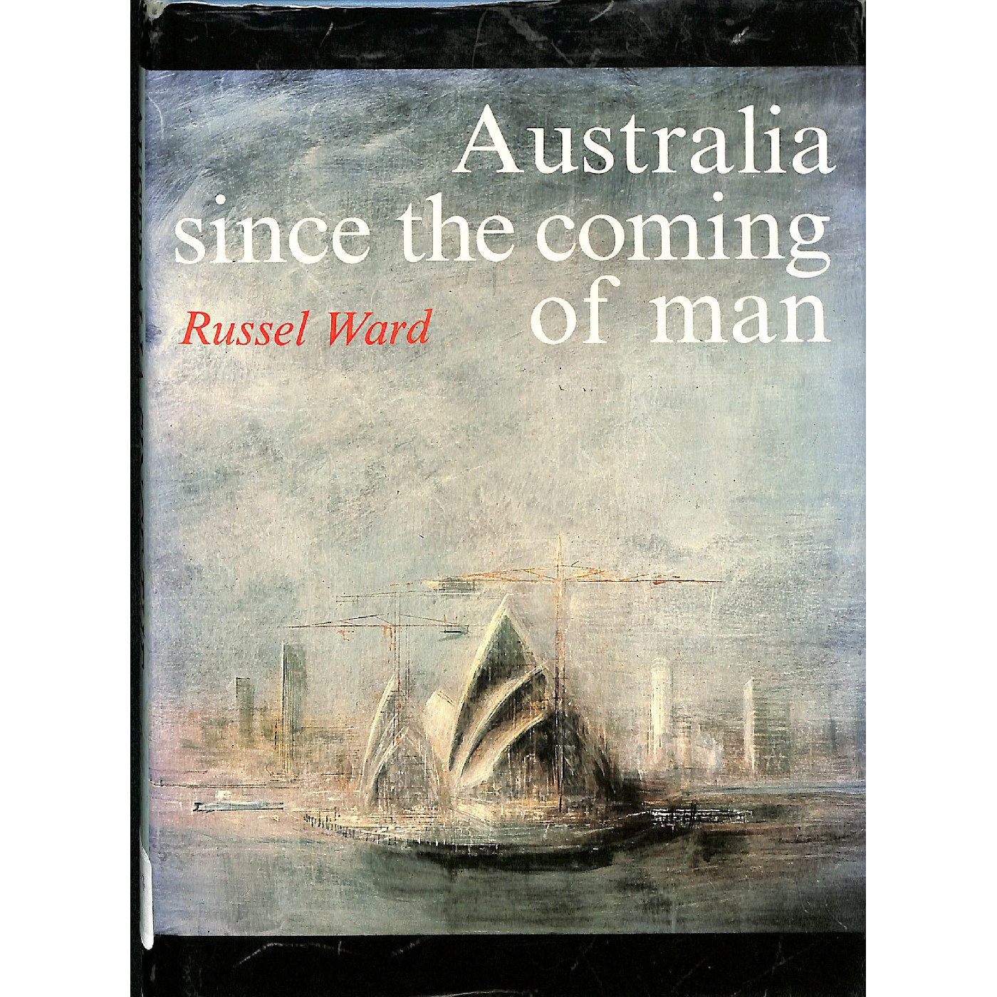 Australia since the coming of man / Russell Ward