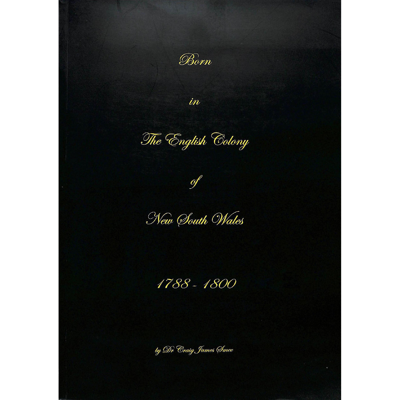 Born in the English Colony of New South Wales 1788 - 1800