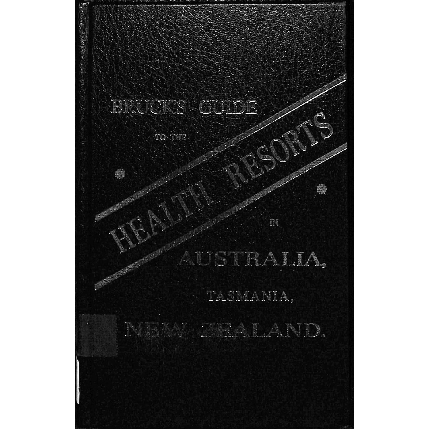Bruck's guide to the health resorts in Australia, Tasmania and New Zealand, 1888