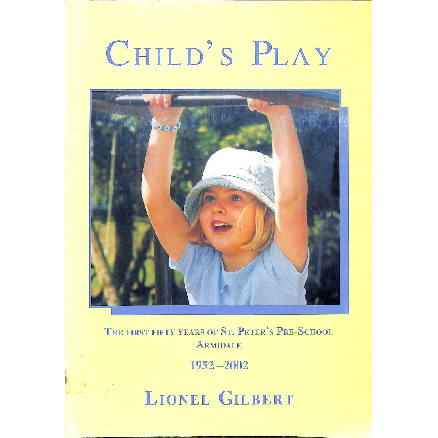 Child's play : the first fifty years of St. Peter's Pre-School, Armidale 1952-2002