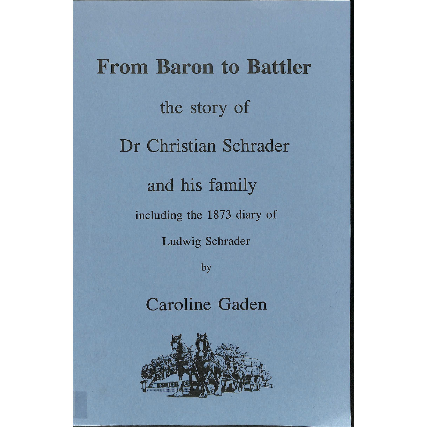 From Baron to battler: the story of Dr Christian Schrader and his family ; including the diary of Ludwig Schrader