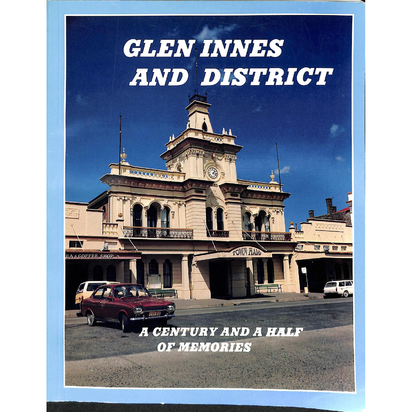 Glen Innes and district : a century and a half of memories