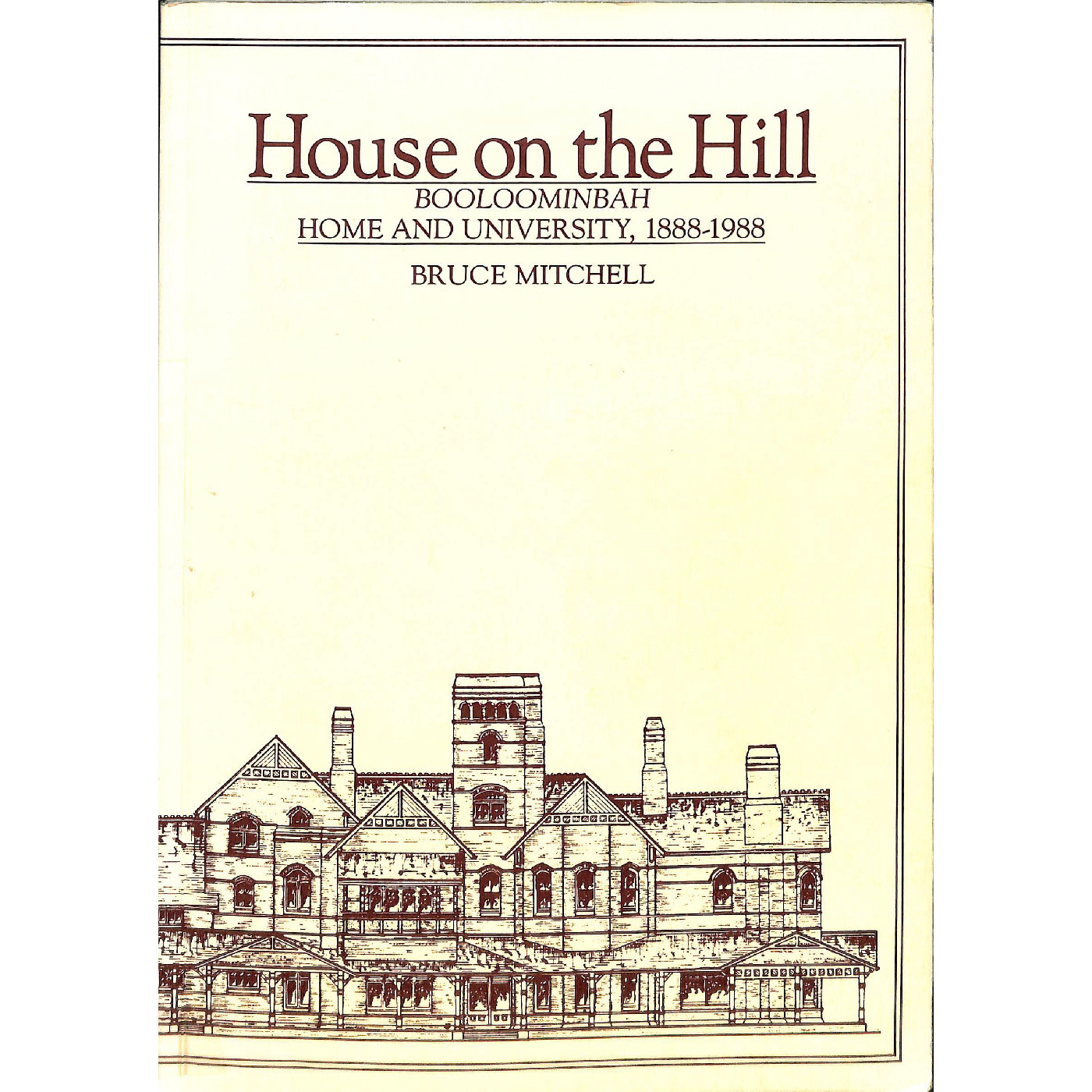 House on the hill : Booloominbah, home and university, 1888-1988