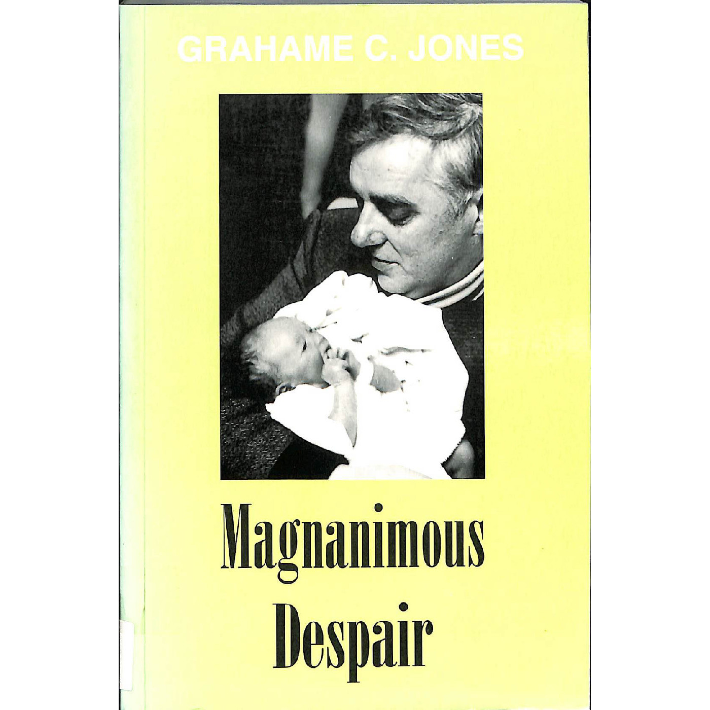 Magnanimous despair /Grahame C. Jones ; edited and presented by Kenneth R. Dutton.