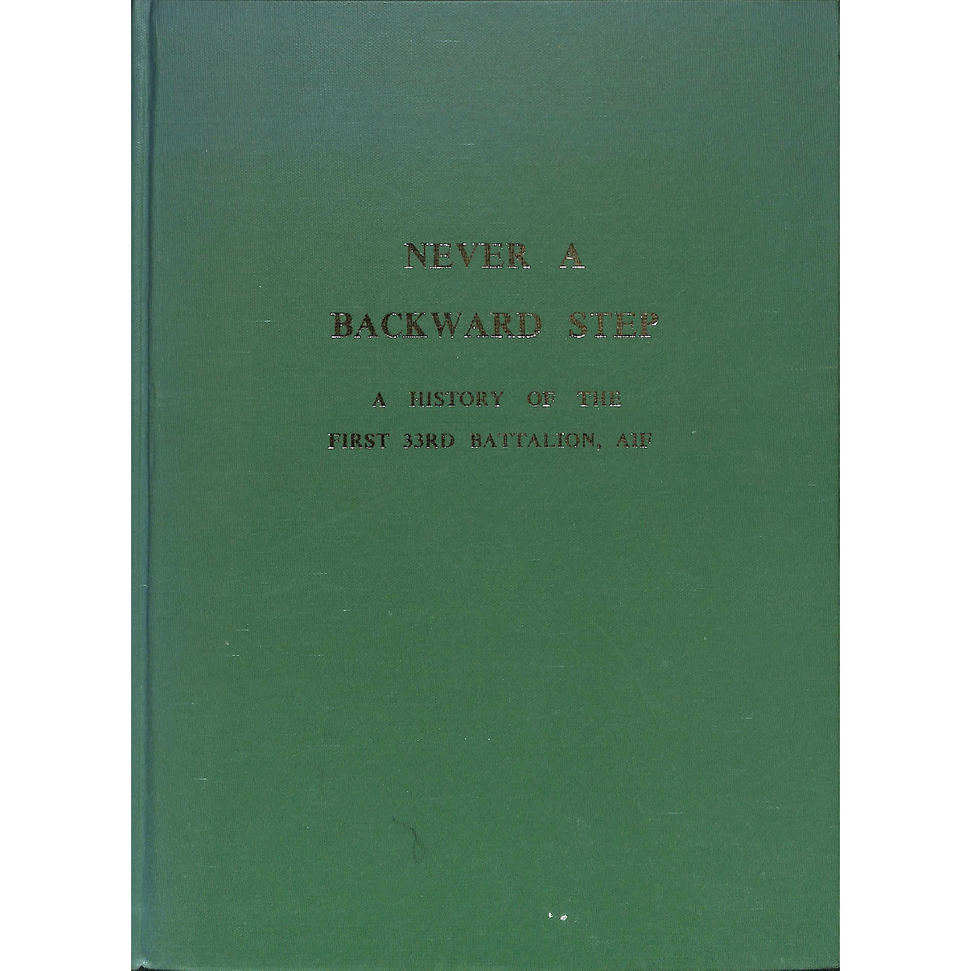 Never a backward step : a history of the First 33rd Battalion, AIF