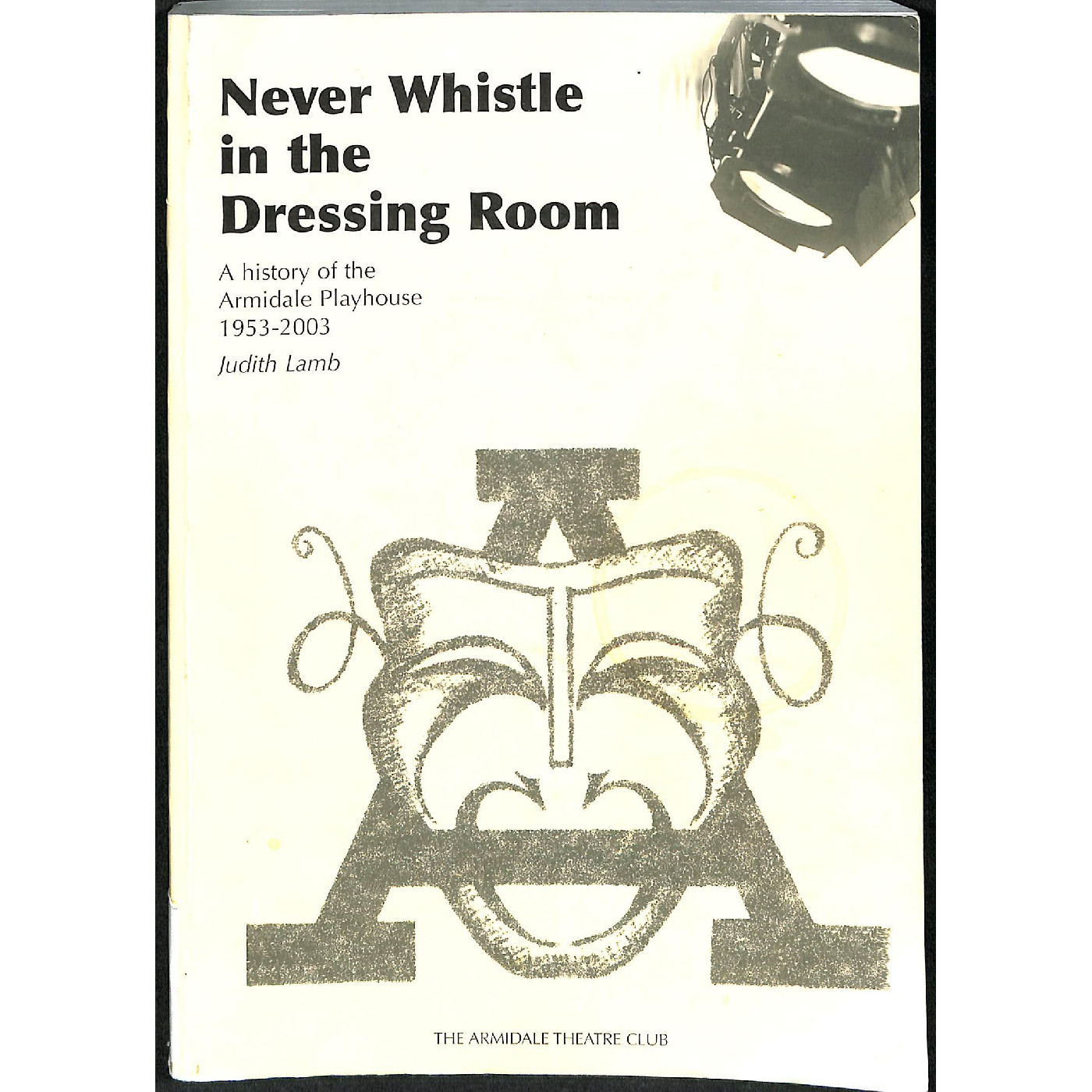 Never Whistle in the Dressing Room: A history of the Armidale Playhouse 1953-2003