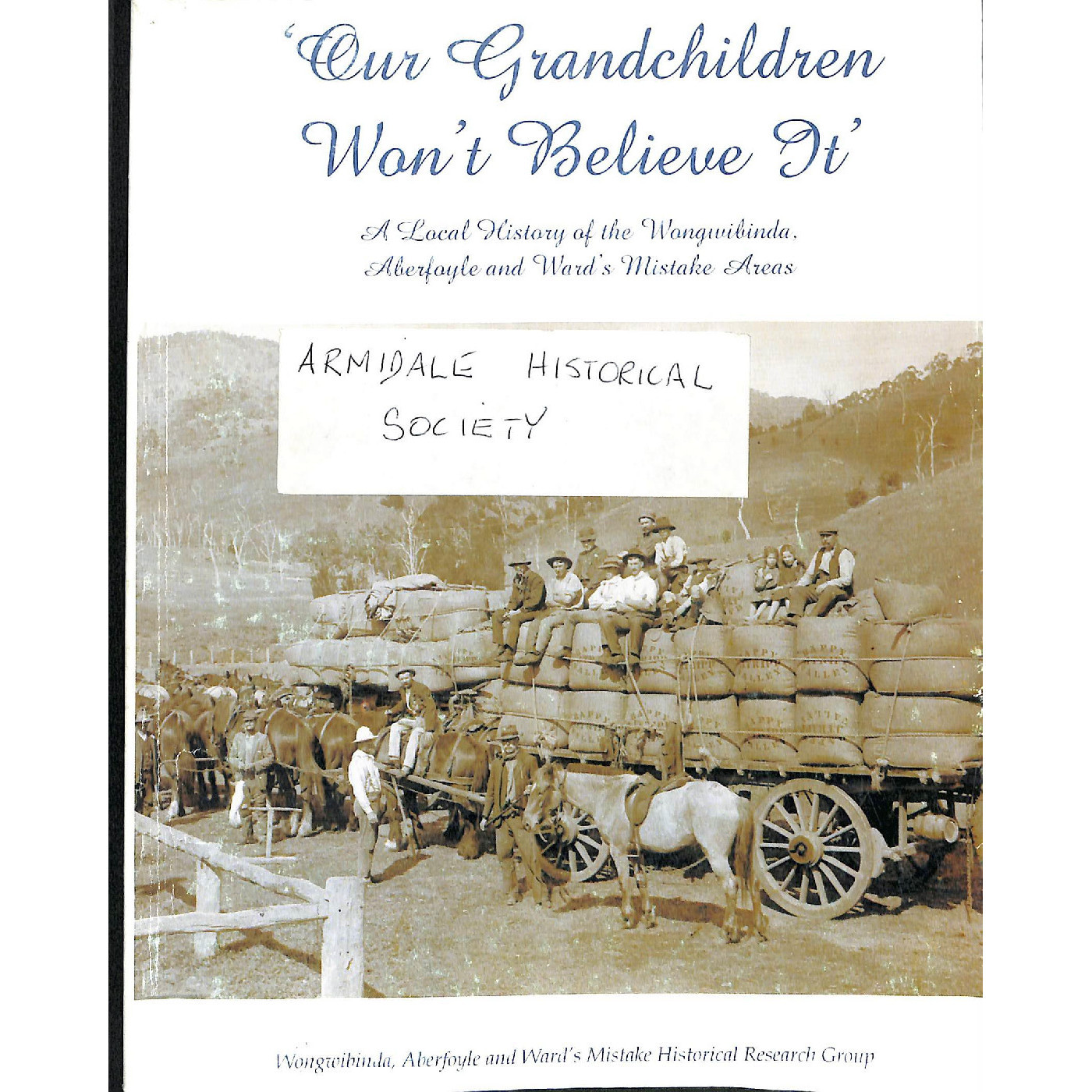 Our grandchildren won't believe it : a local history of the Wongwibinda, Aberfoyle and Ward's Mistake areas