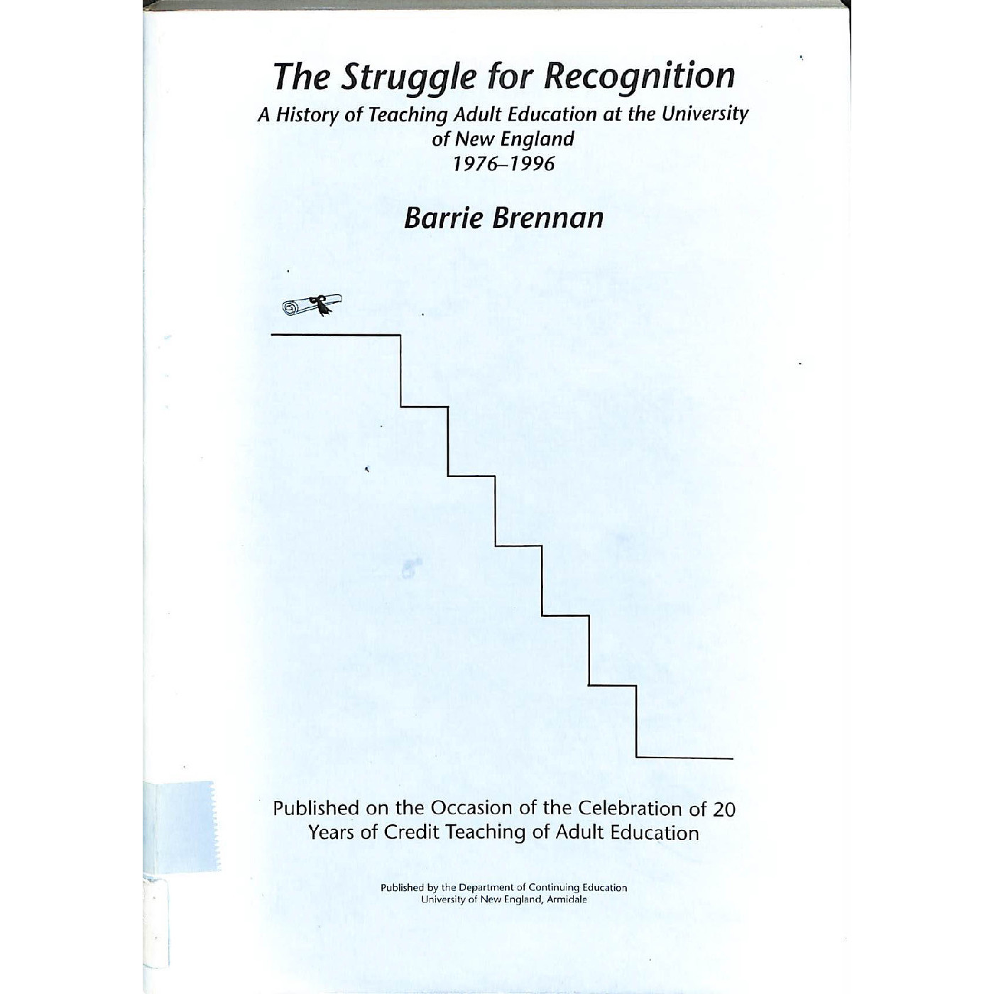 The struggle for recognition : a history of teaching adult education at the University of New England 1976-1996