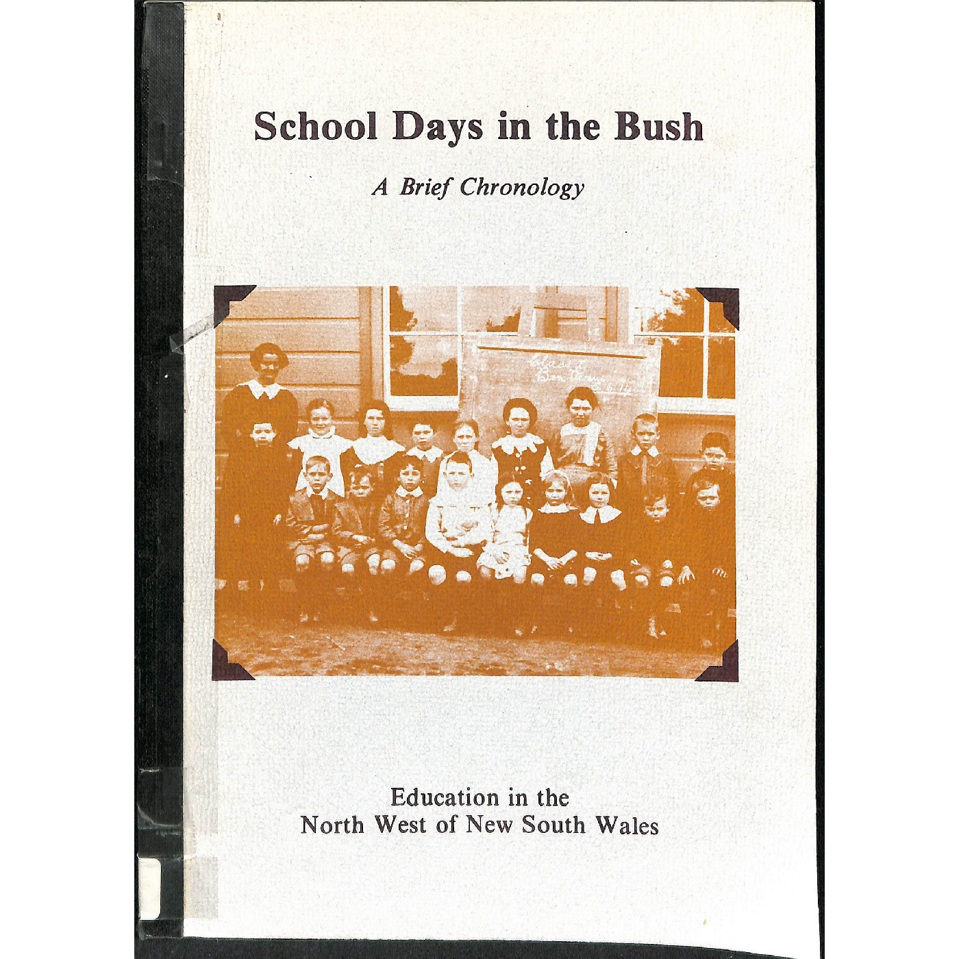School days in the bush : a brief chronology of education in the North West Education Region of New South Wales