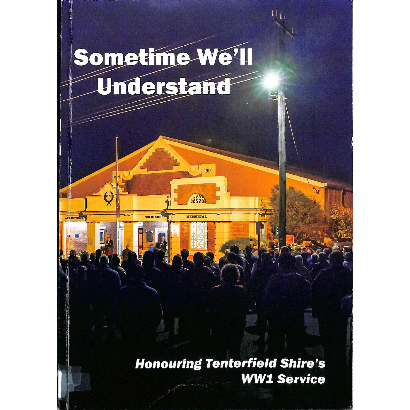 Sometime we'll understand : honouring Tenterfield Shire's WWI Service