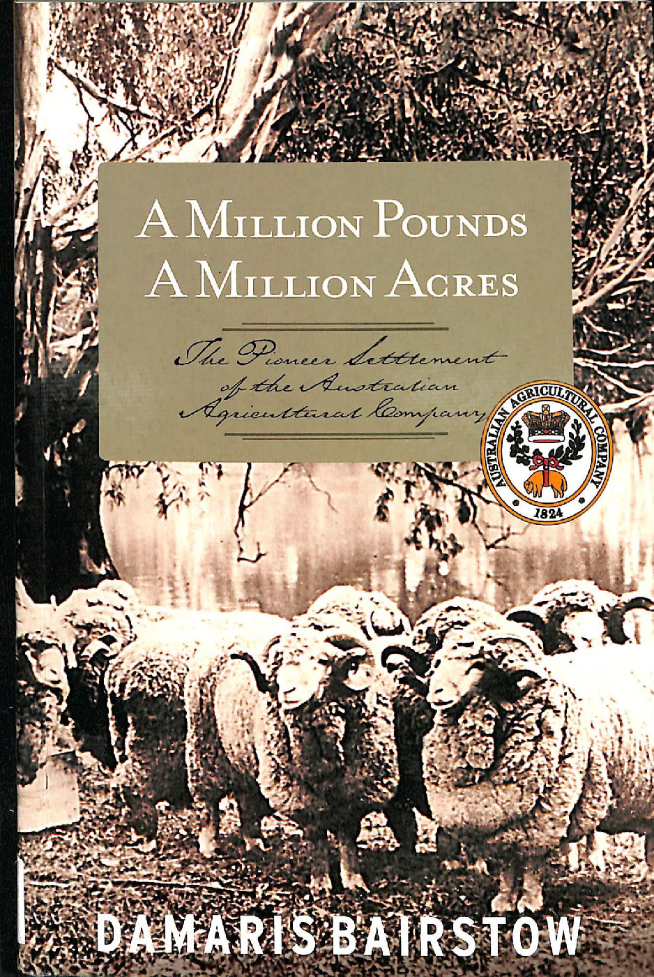 A Million Pound A Milllion Acres : The pioneer settlement of the Australian Agricultural Company