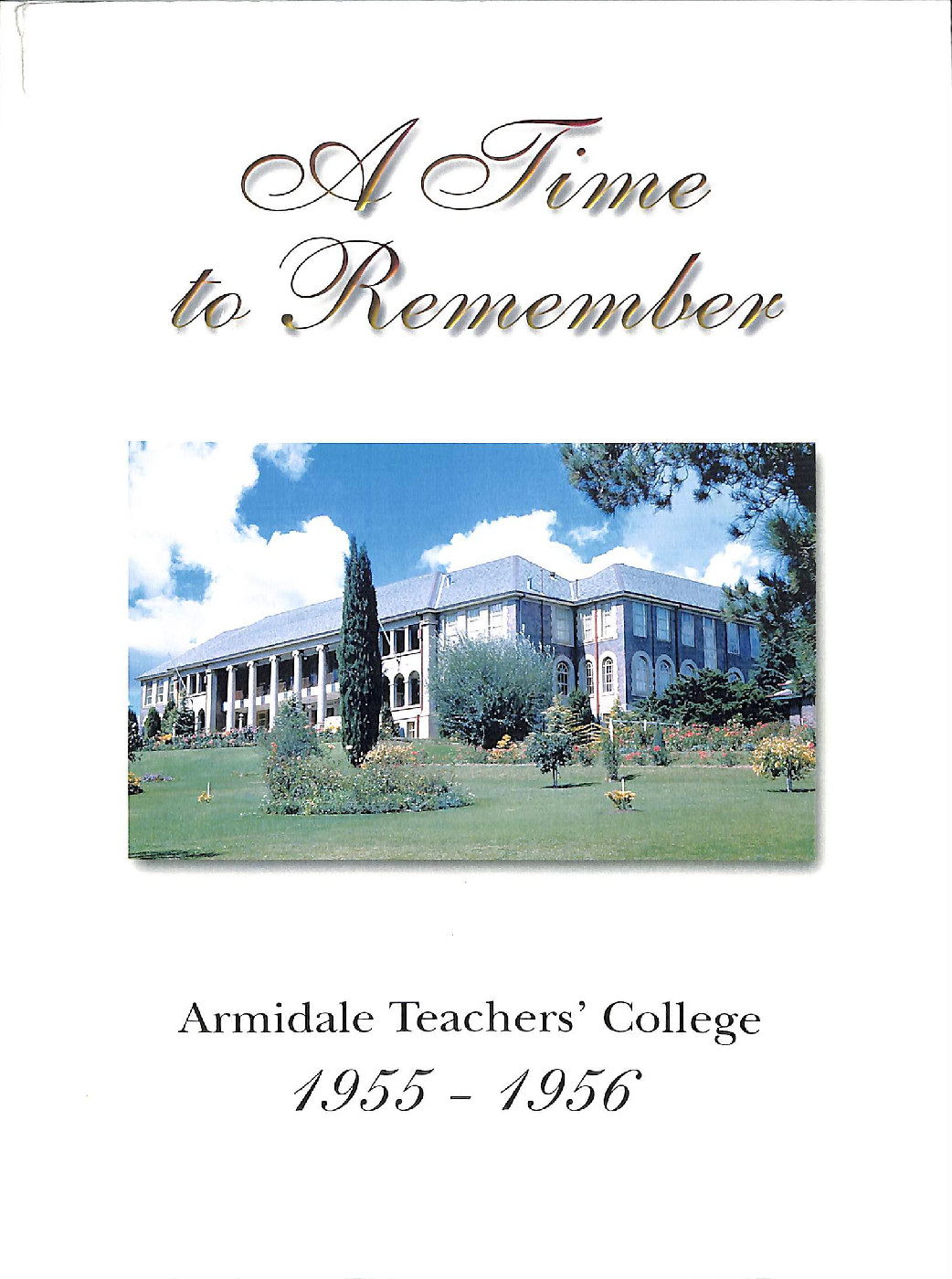 A Time to Remember : Armidale Teacher's College 1955 - 1956