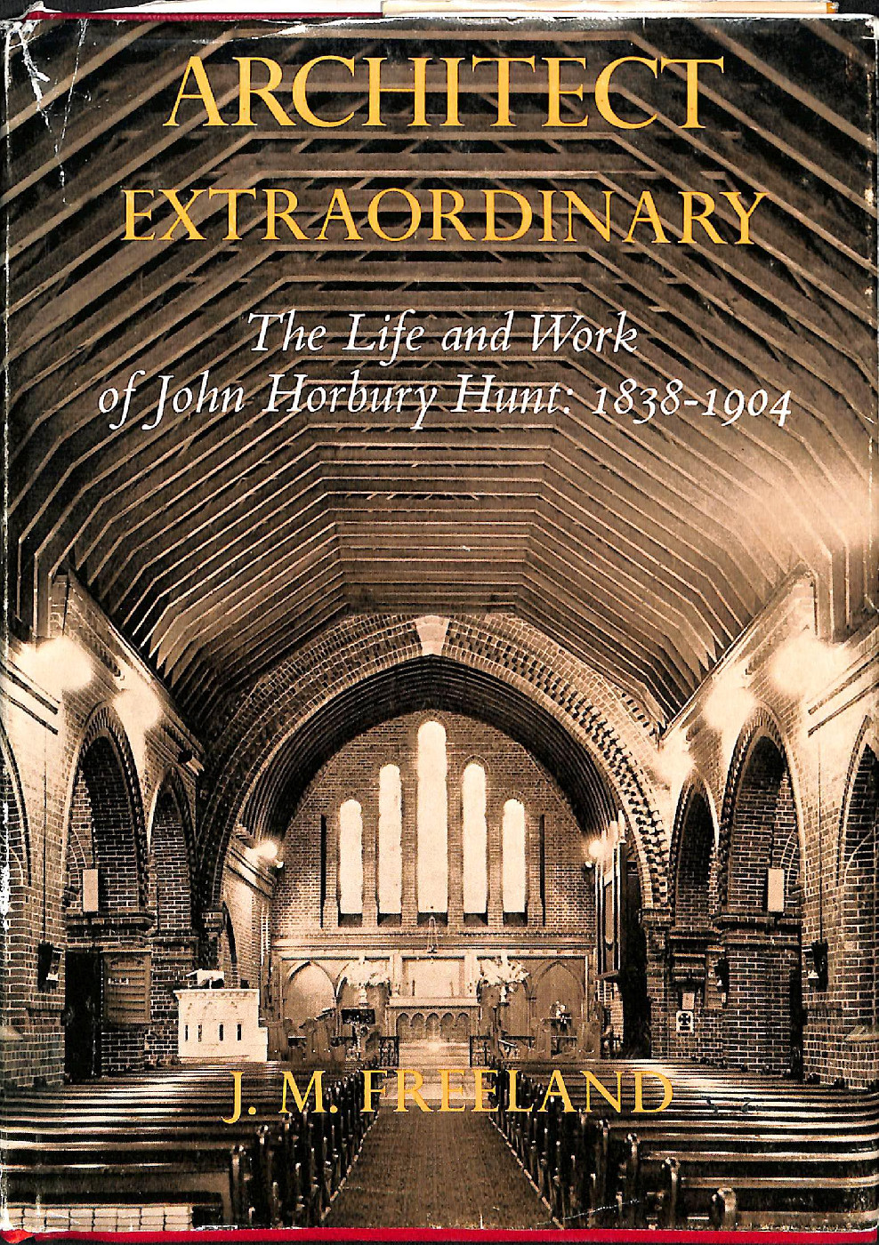 Architect extraordinary : the life and work of John Horbury Hunt, 1838-1904.