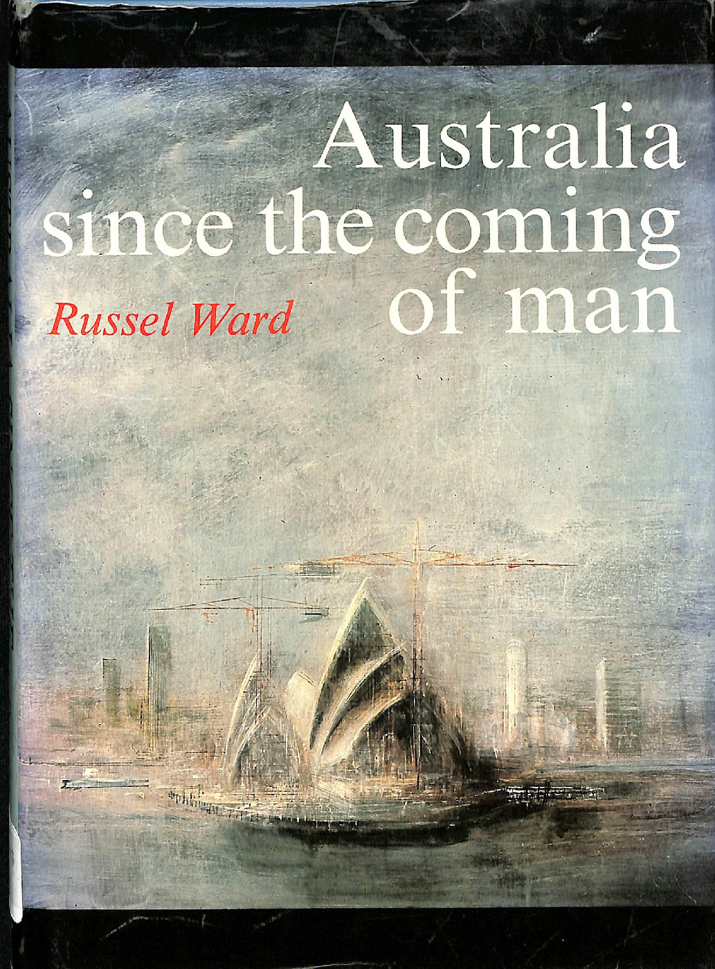 Australia since the coming of man / Russell Ward