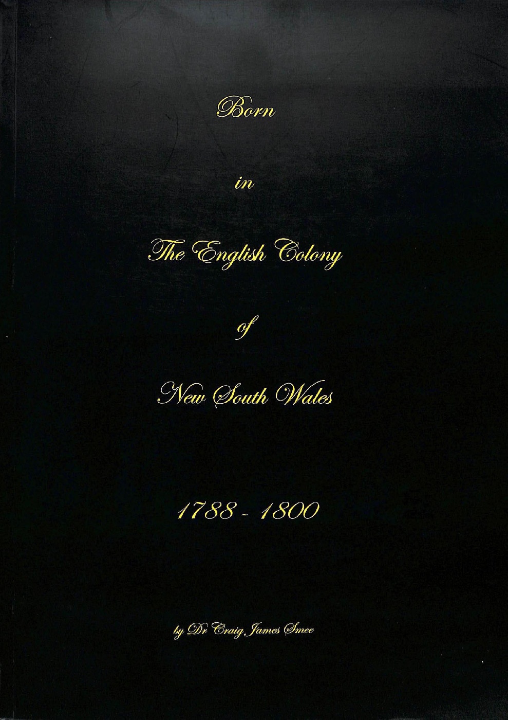 Born in the English Colony of New South Wales 1788 - 1800
