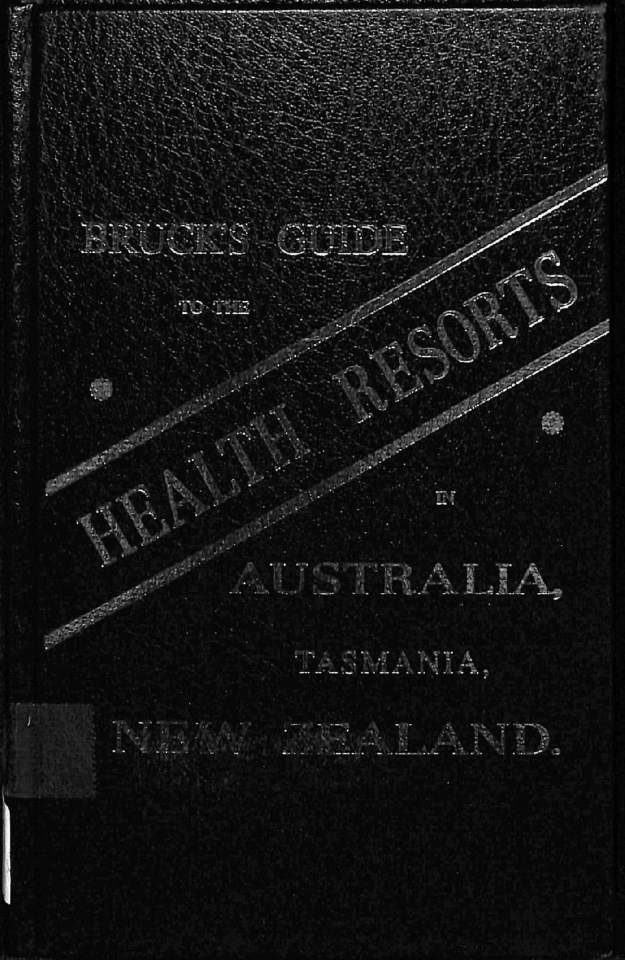 Bruck's guide to the health resorts in Australia, Tasmania and New Zealand, 1888