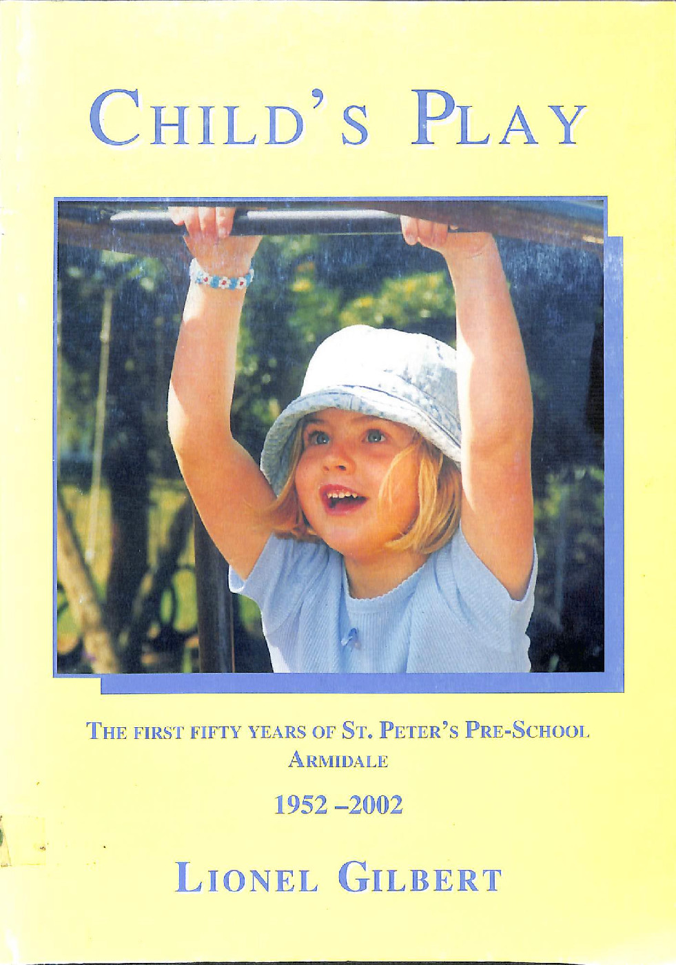 Child's play : the first fifty years of St. Peter's Pre-School, Armidale 1952-2002