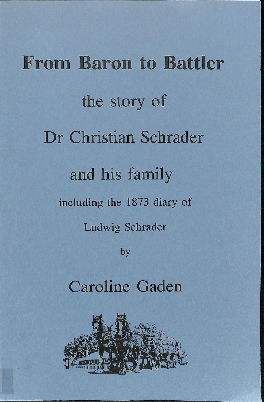 From Baron to battler: the story of Dr Christian Schrader and his family ; including the diary of Ludwig Schrader