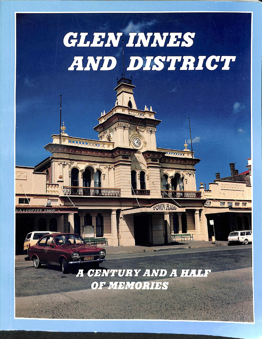 Glen Innes and district : a century and a half of memories