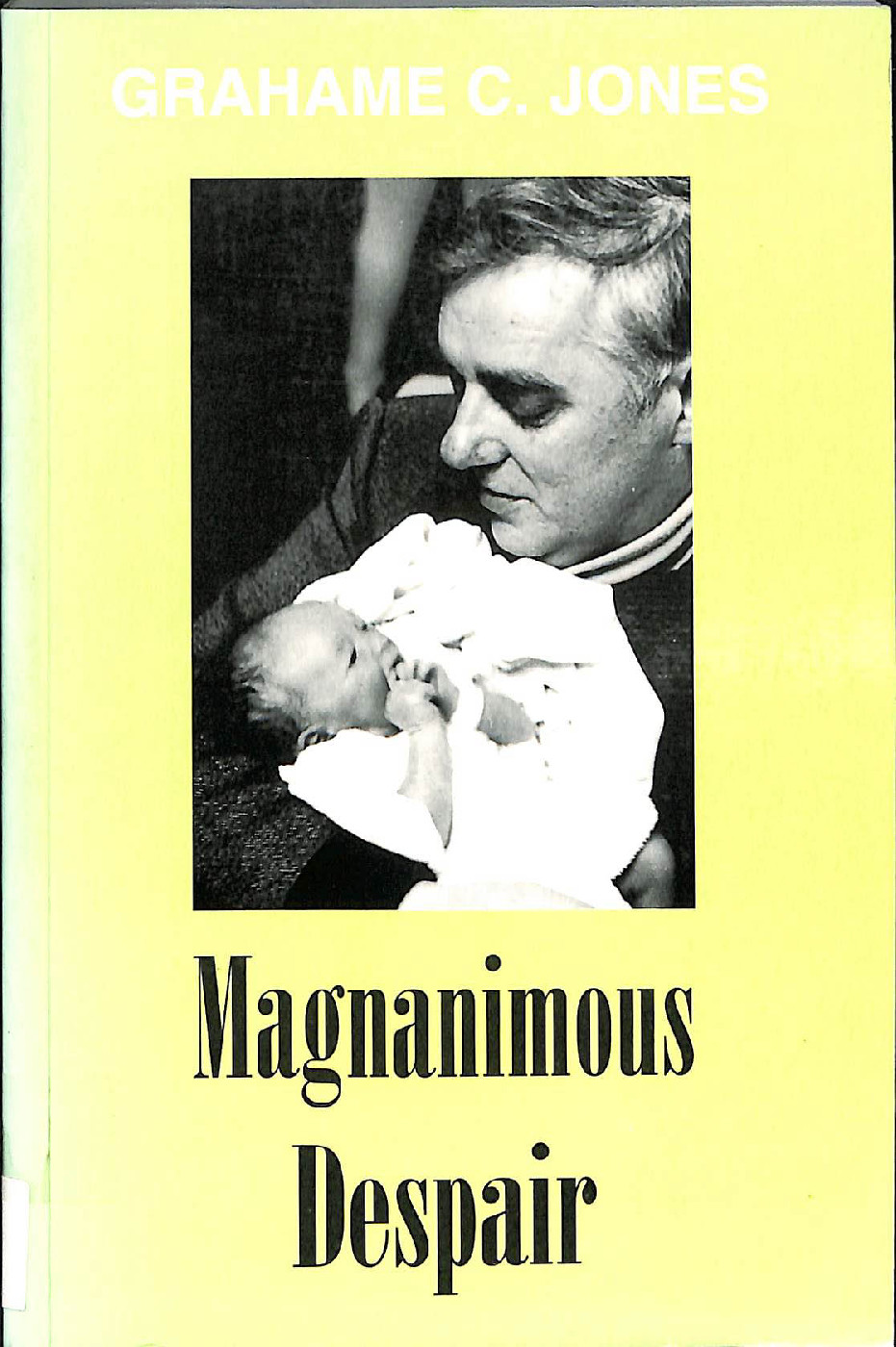 Magnanimous despair /Grahame C. Jones ; edited and presented by Kenneth R. Dutton.