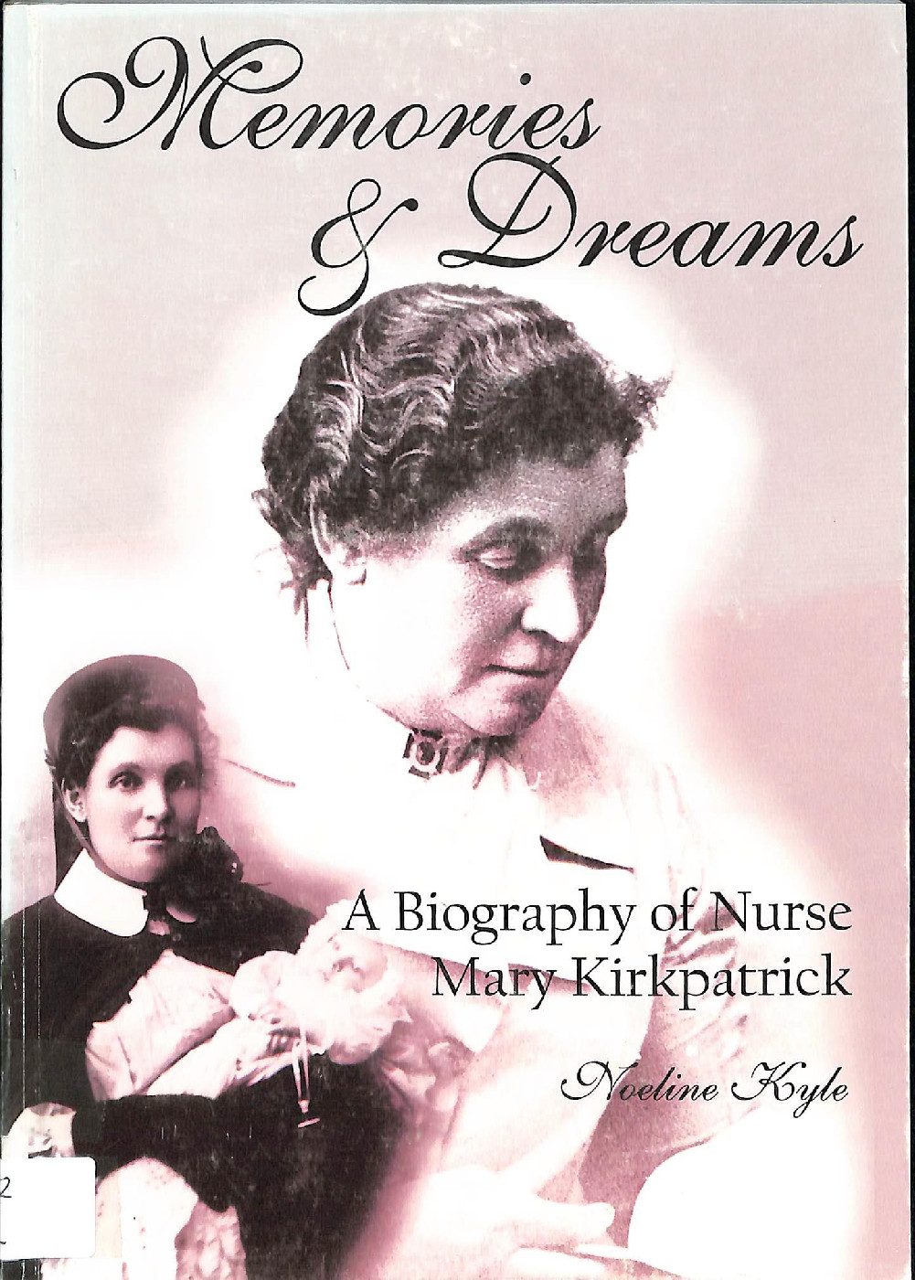 Memories &amp; dreams : a biography of nurse Mary Kirkpatrick / Noeline Kyle