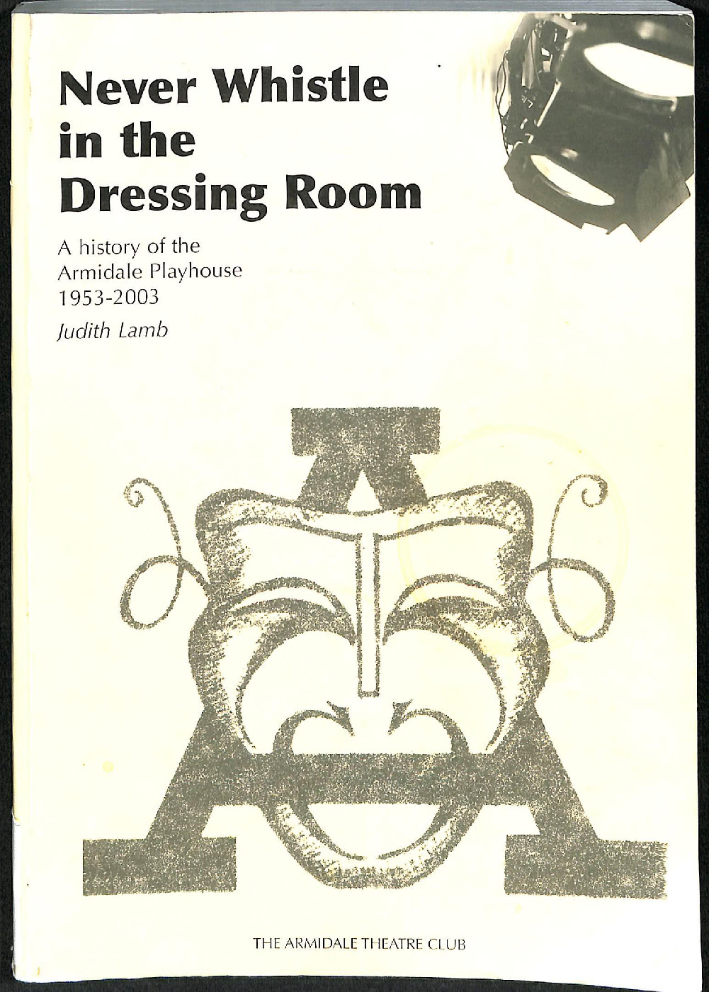 Never Whistle in the Dressing Room: A history of the Armidale Playhouse 1953-2003