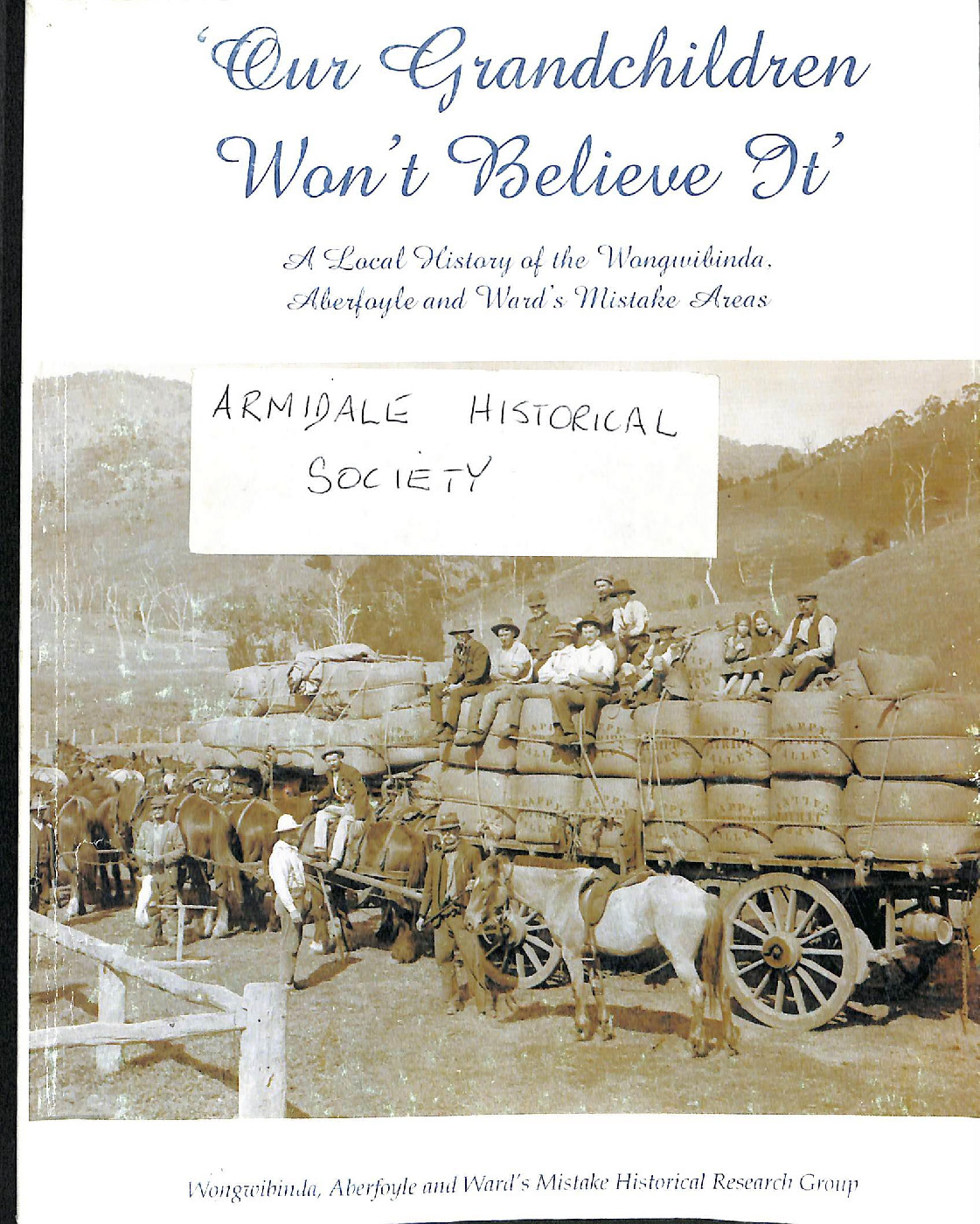 Our grandchildren won't believe it : a local history of the Wongwibinda, Aberfoyle and Ward's Mistake areas