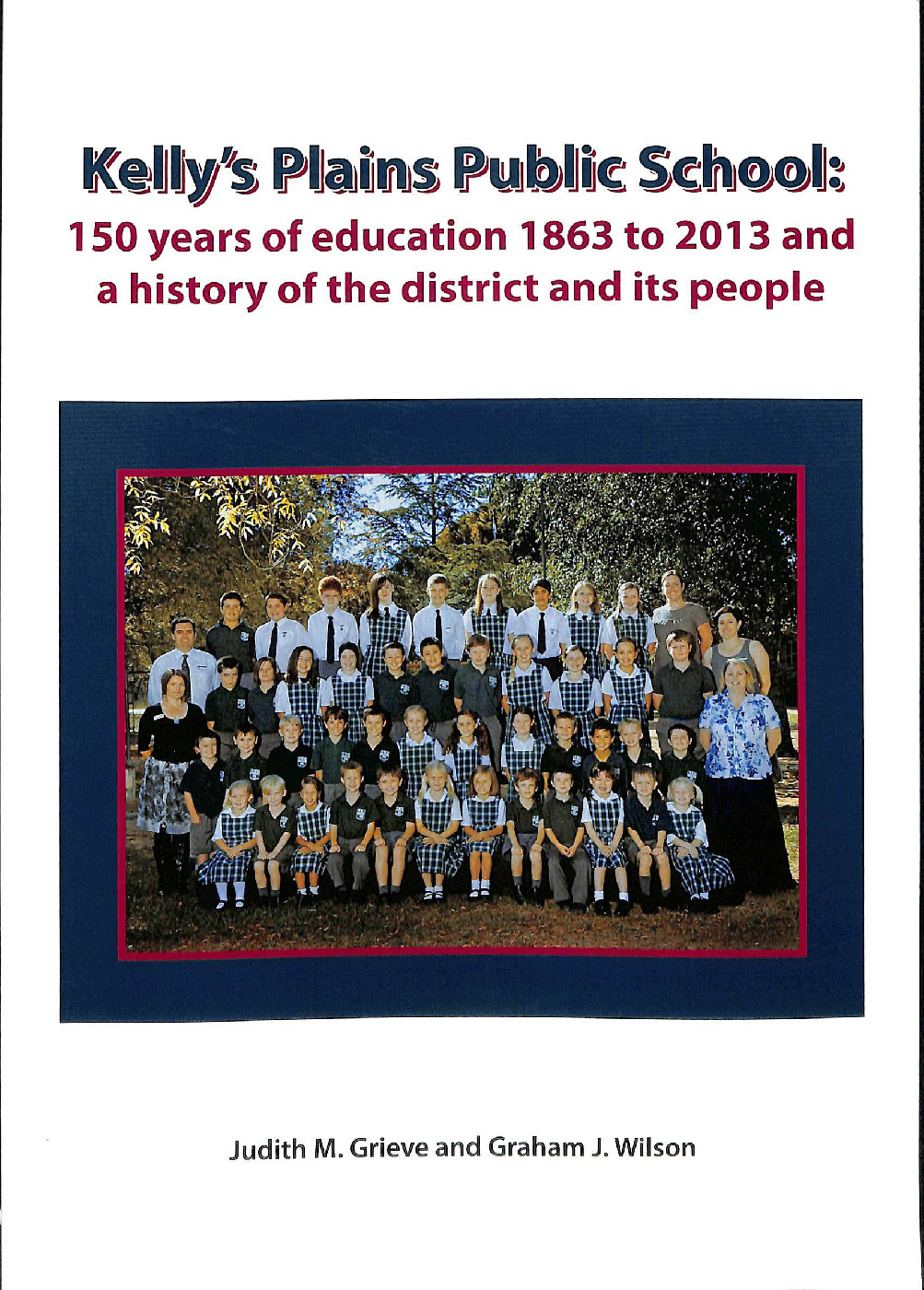 Kelly's Plains Public School: 150 Years of Education 1863 to 2013