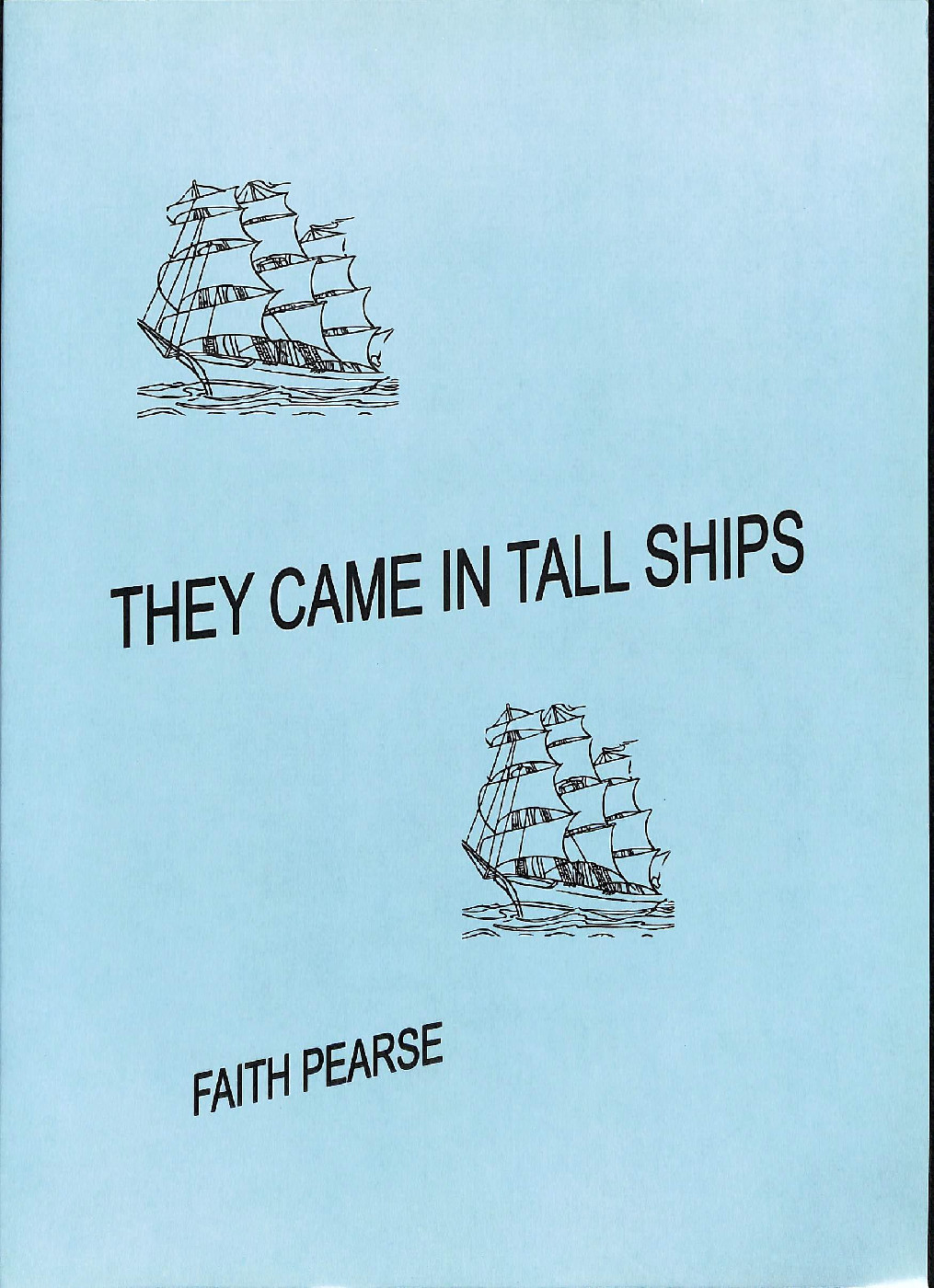 They came in tall ships / Faith Pearse