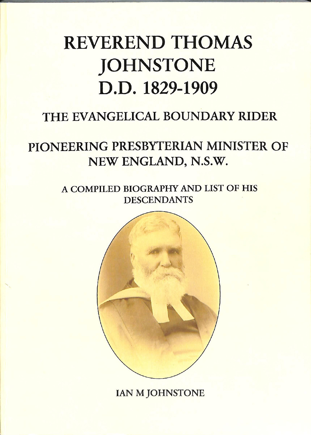 Reverend Thomas Johnstone D.D. 1829-1909 The Evangelical Boundary Rider, Pioneering Presbyterian Minister of New England, NSW