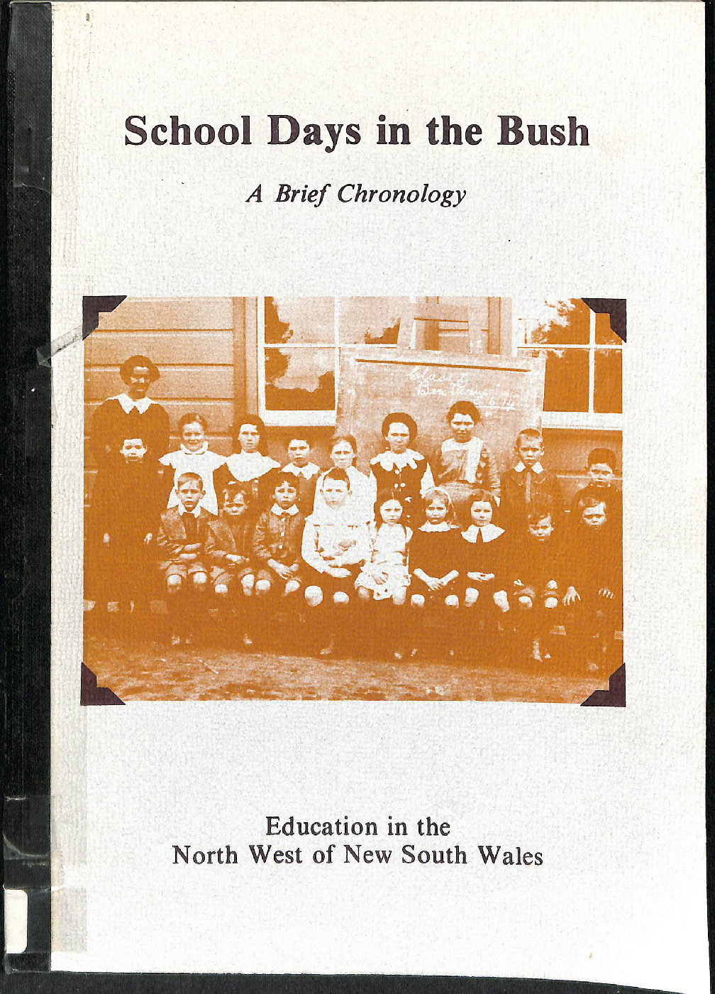 School days in the bush : a brief chronology of education in the North West Education Region of New South Wales