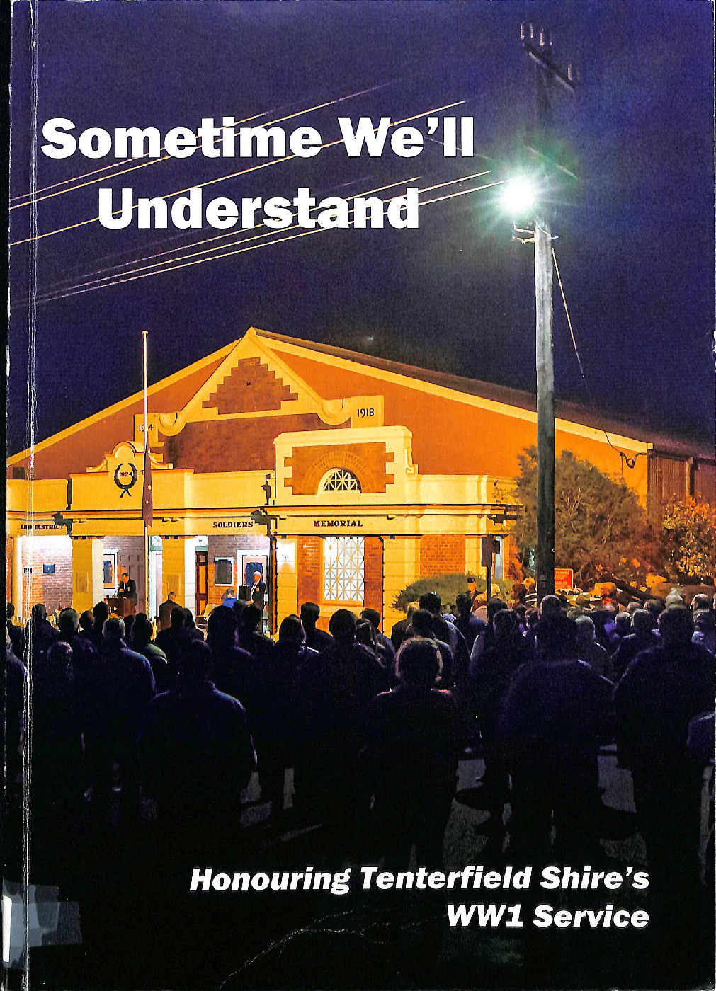 Sometime we'll understand : honouring Tenterfield Shire's WWI Service